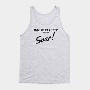 Ambition Can Creep As Well As Soar Tank Top